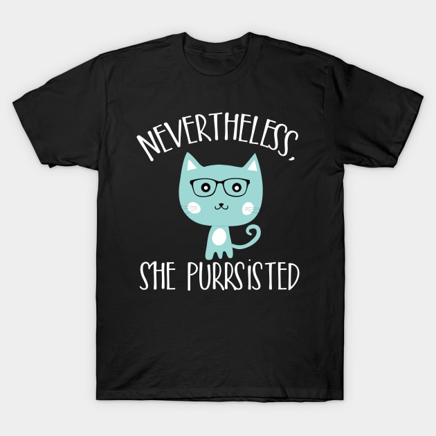 Nevertheless she purrsisted T-Shirt by catees93